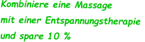 Kombiniere eine Massage  mit einer Entspannungstherapie  und spare 10 %