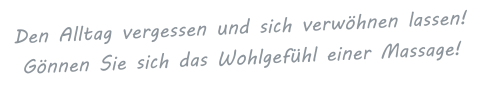 Den Alltag vergessen und sich verwöhnen lassen! Gönnen Sie sich das Wohlgefühl einer Massage!